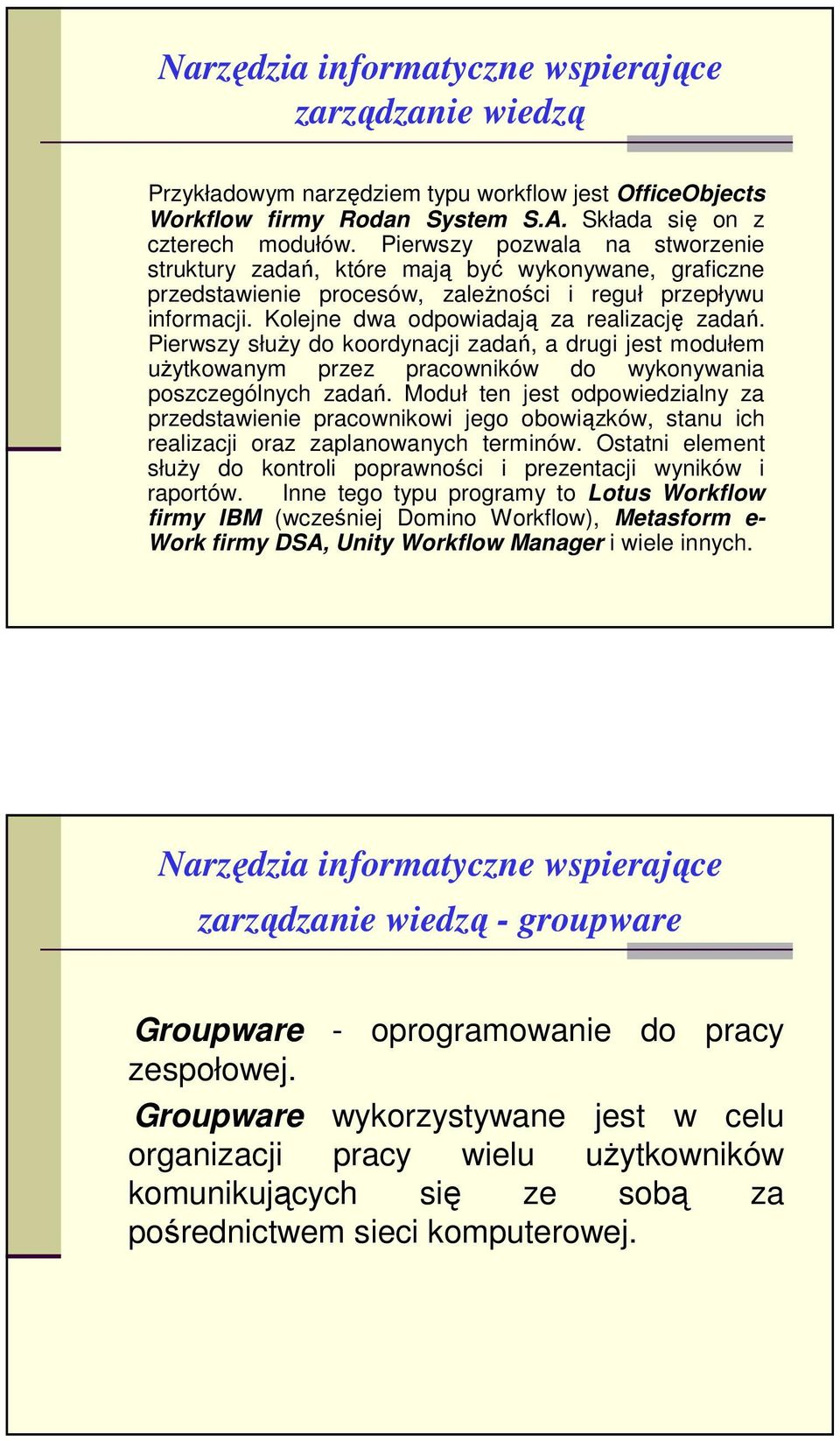 Pierwszy słuŝy do koordynacji zadań, a drugi jest modułem uŝytkowanym przez pracowników do wykonywania poszczególnych zadań.