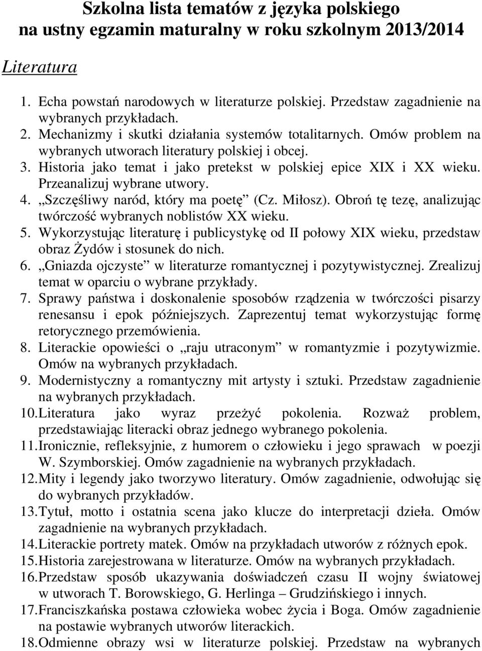 Przeanalizuj wybrane utwory. 4. Szczęśliwy naród, który ma poetę (Cz. Miłosz). Obroń tę tezę, analizując twórczość wybranych noblistów XX wieku. 5.