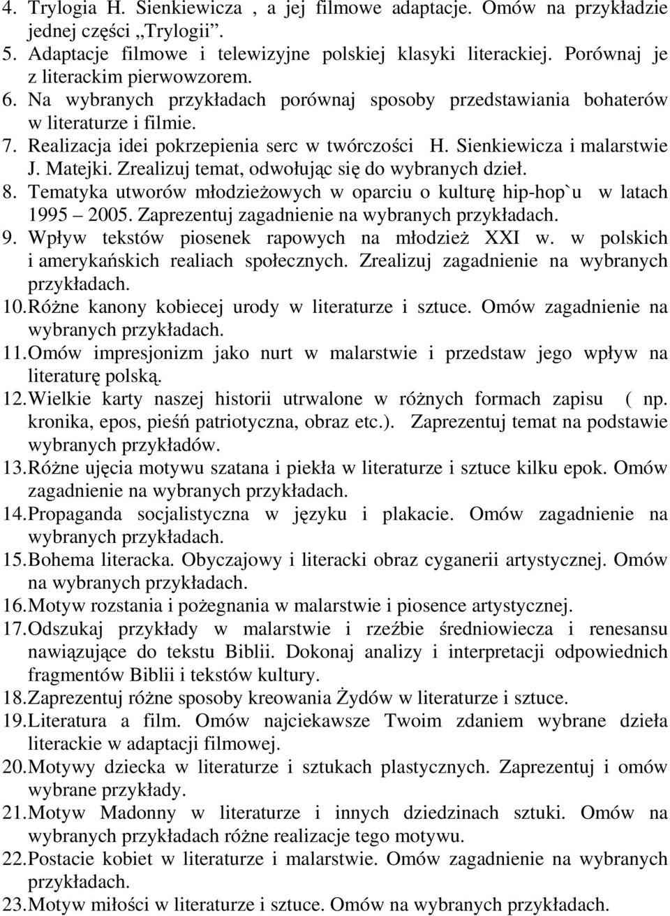 Sienkiewicza i malarstwie J. Matejki. Zrealizuj temat, odwołując się do wybranych dzieł. 8. Tematyka utworów młodzieżowych w oparciu o kulturę hip-hop`u w latach 1995 2005.