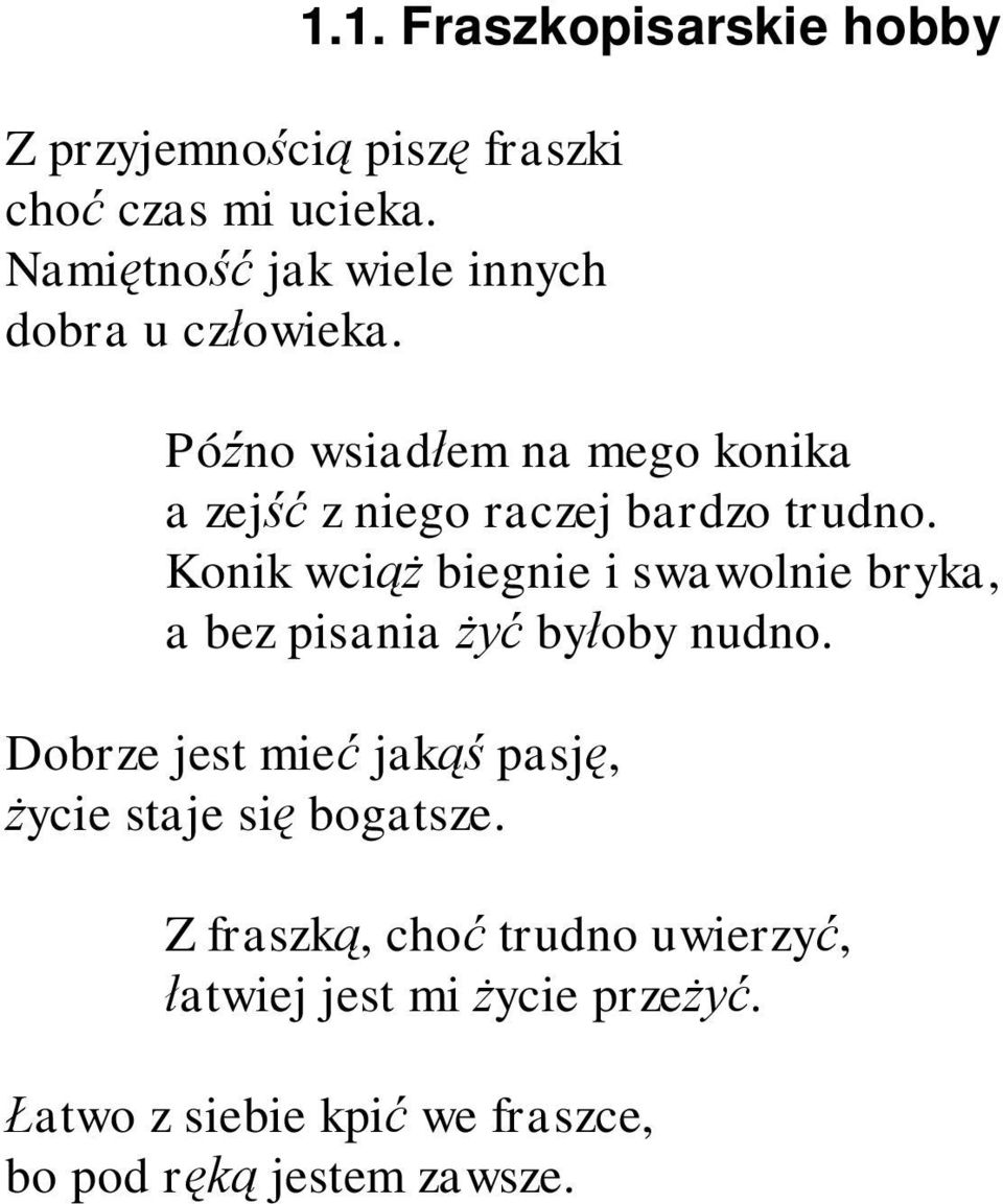 Pó no wsiad em na mego konika a zej z niego raczej bardzo trudno.