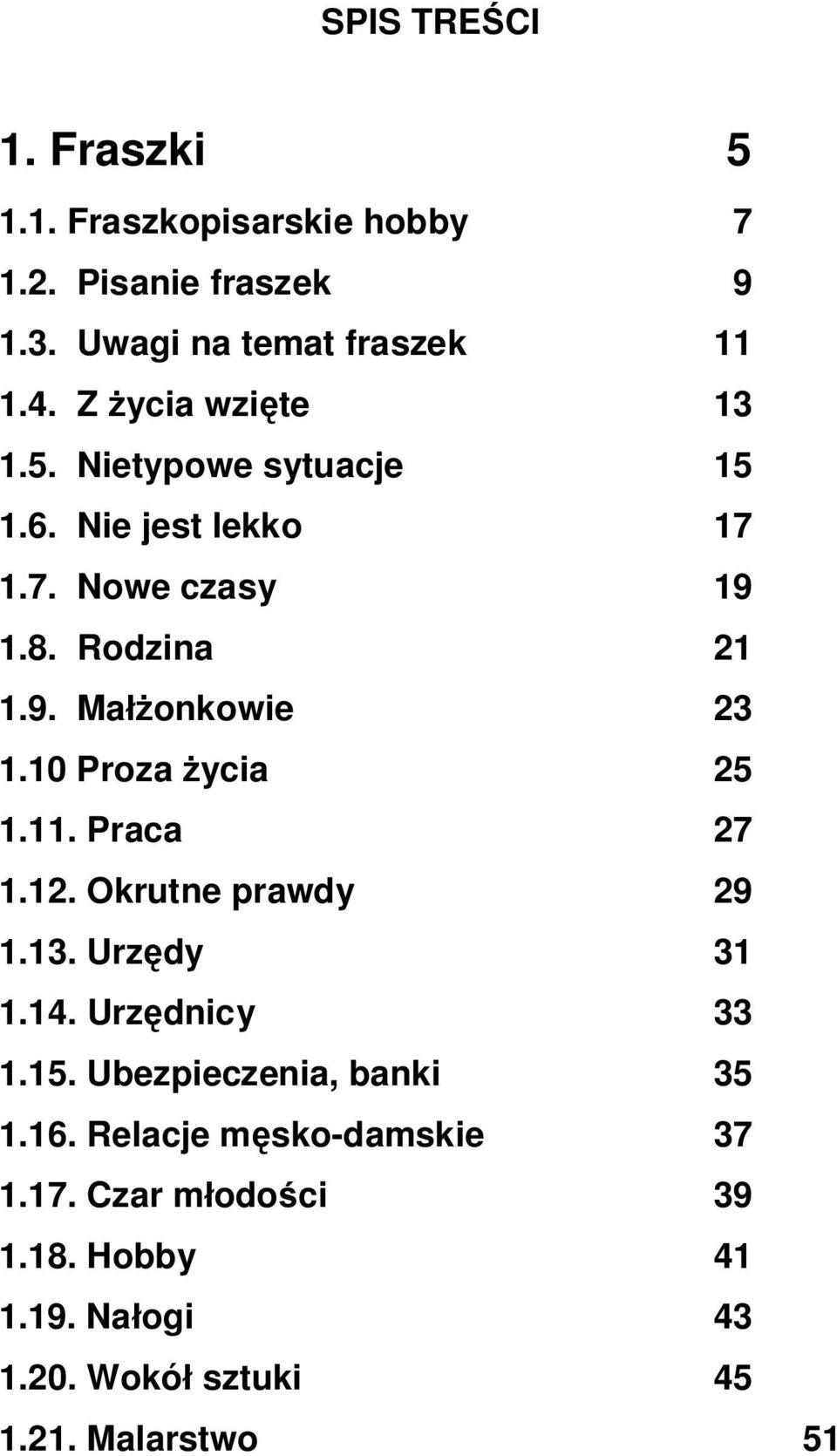 10 Proza ycia 25 1.11. Praca 27 1.12. Okrutne prawdy 29 1.13. Urz dy 31 1.14. Urz dnicy 33 1.15.