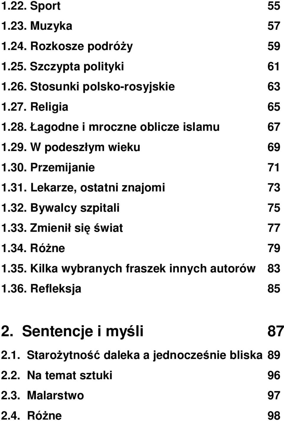 Lekarze, ostatni znajomi 73 1.32. Bywalcy szpitali 75 1.33. Zmieni si wiat 77 1.34. Ró ne 79 1.35.