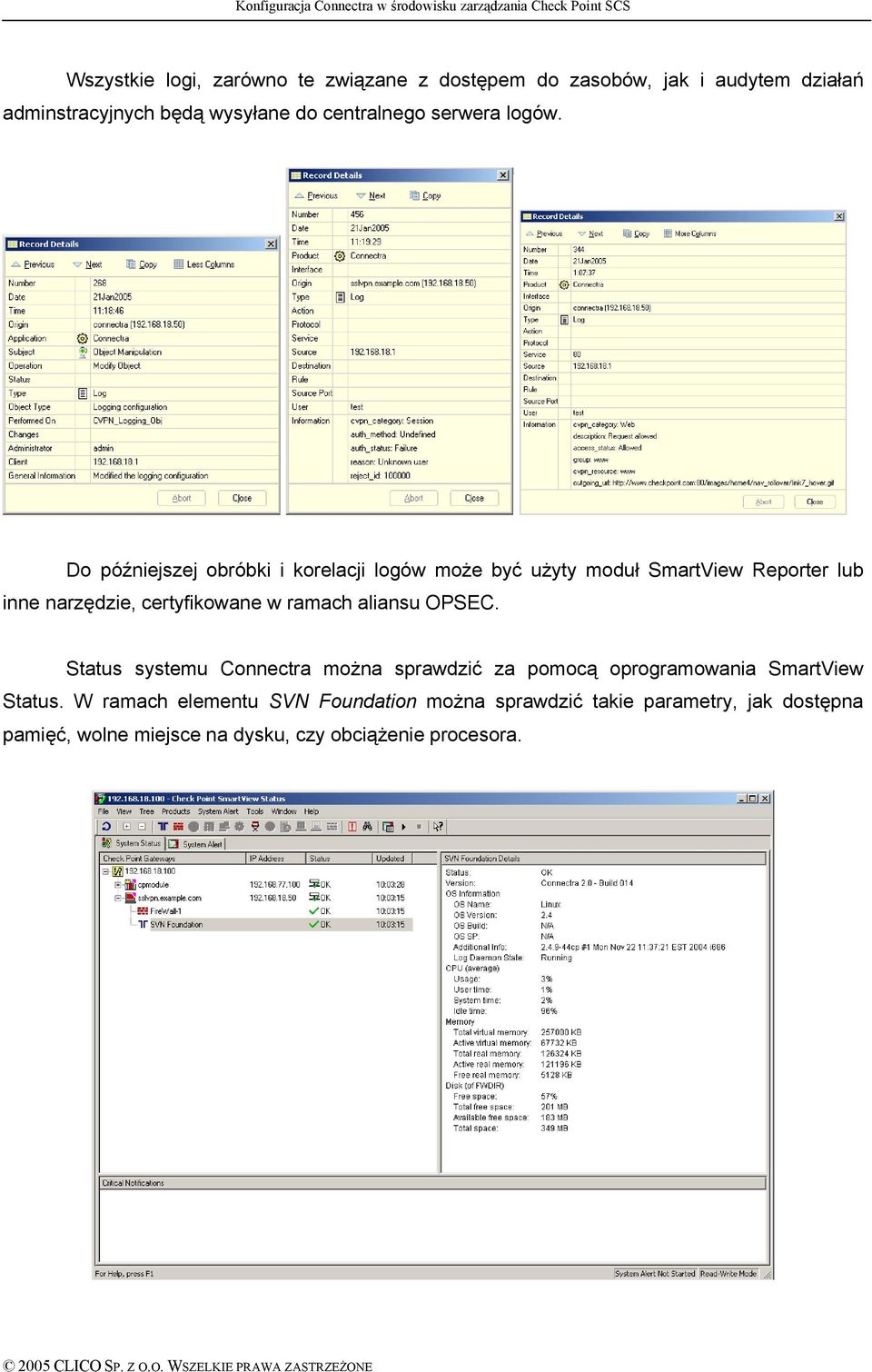 Do péźniejszej obrébki i korelacji logéw może być użyty moduł SmartView Reporter lub inne narzędzie, certyfikowane w ramach