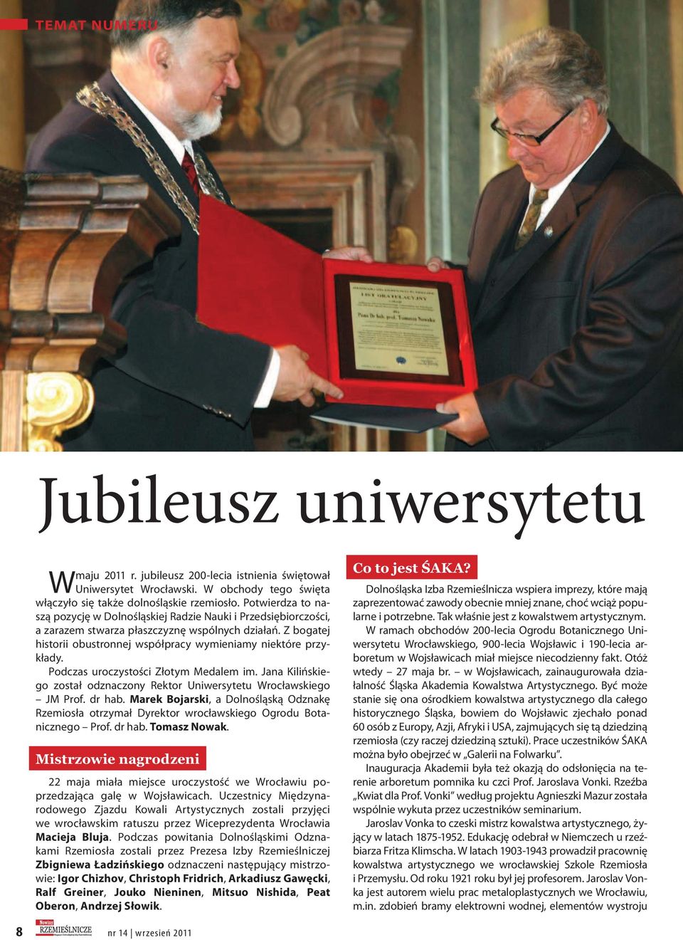 Podczas uroczystości Złotym Medalem im. Jana Kilińskiego został odznaczony Rektor Uniwersytetu Wrocławskiego JM Prof. dr hab.