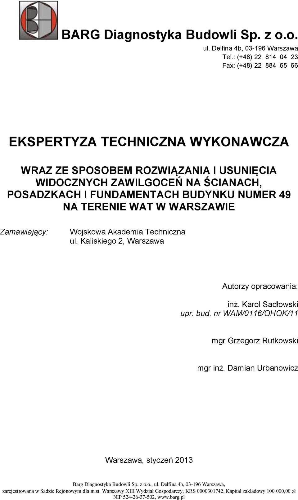 BUDYNKU NUMER 49 NA TERENIE WAT W WARSZAWIE Zamawiający: Wojskowa Akademia Techniczna ul. Kaliskiego 2, Warszawa Autorzy opracowania: inż. Karol Sadłowski upr. bud.