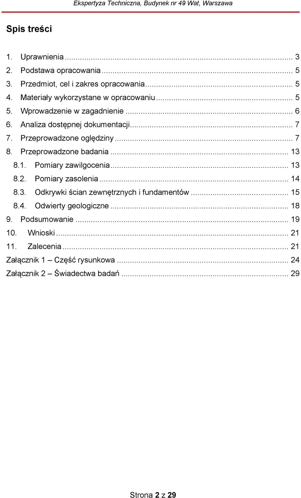 1. Pomiary zawilgocenia... 13 8.2. Pomiary zasolenia... 14 8.3. Odkrywki ścian zewnętrznych i fundamentów... 15 8.4. Odwierty geologiczne... 18 9.