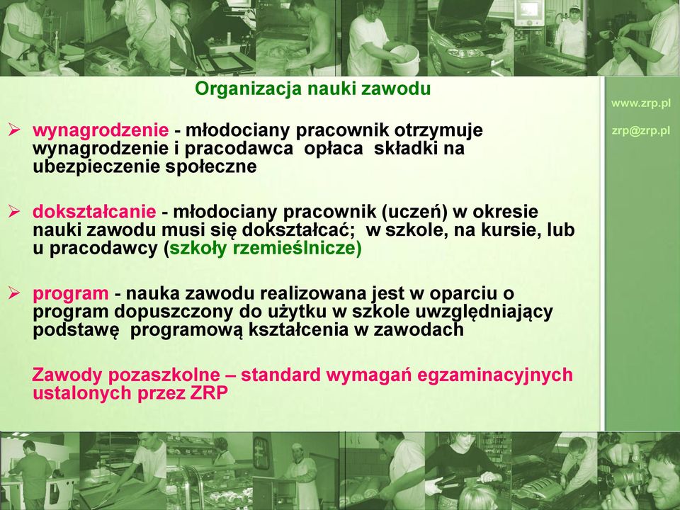 kursie, lub u pracodawcy (szkoły rzemieślnicze) program - nauka zawodu realizowana jest w oparciu o program dopuszczony do