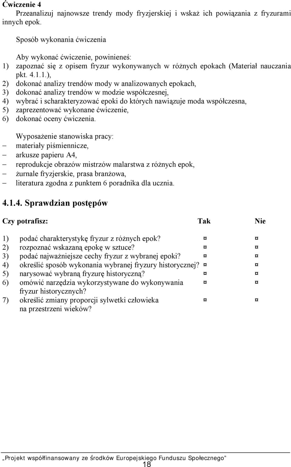 zapoznać się z opisem fryzur wykonywanych w różnych epokach (Materiał nauczania pkt. 4.1.