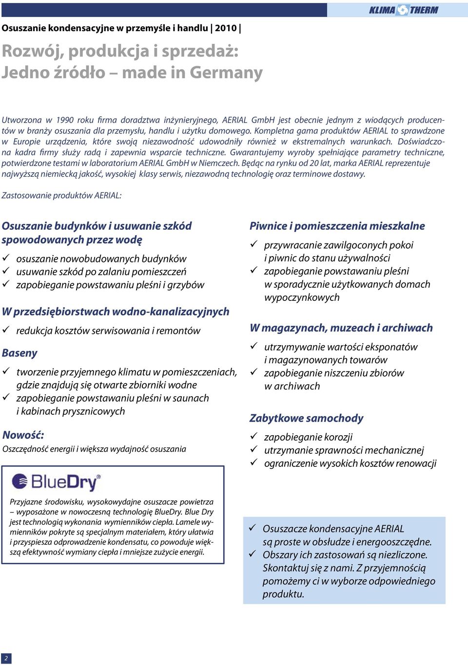 Kompletna gama produktów AERIAL to sprawdzone w Europie urządzenia, które swoją niezawodność udowodniły również w ekstremalnych warunkach.