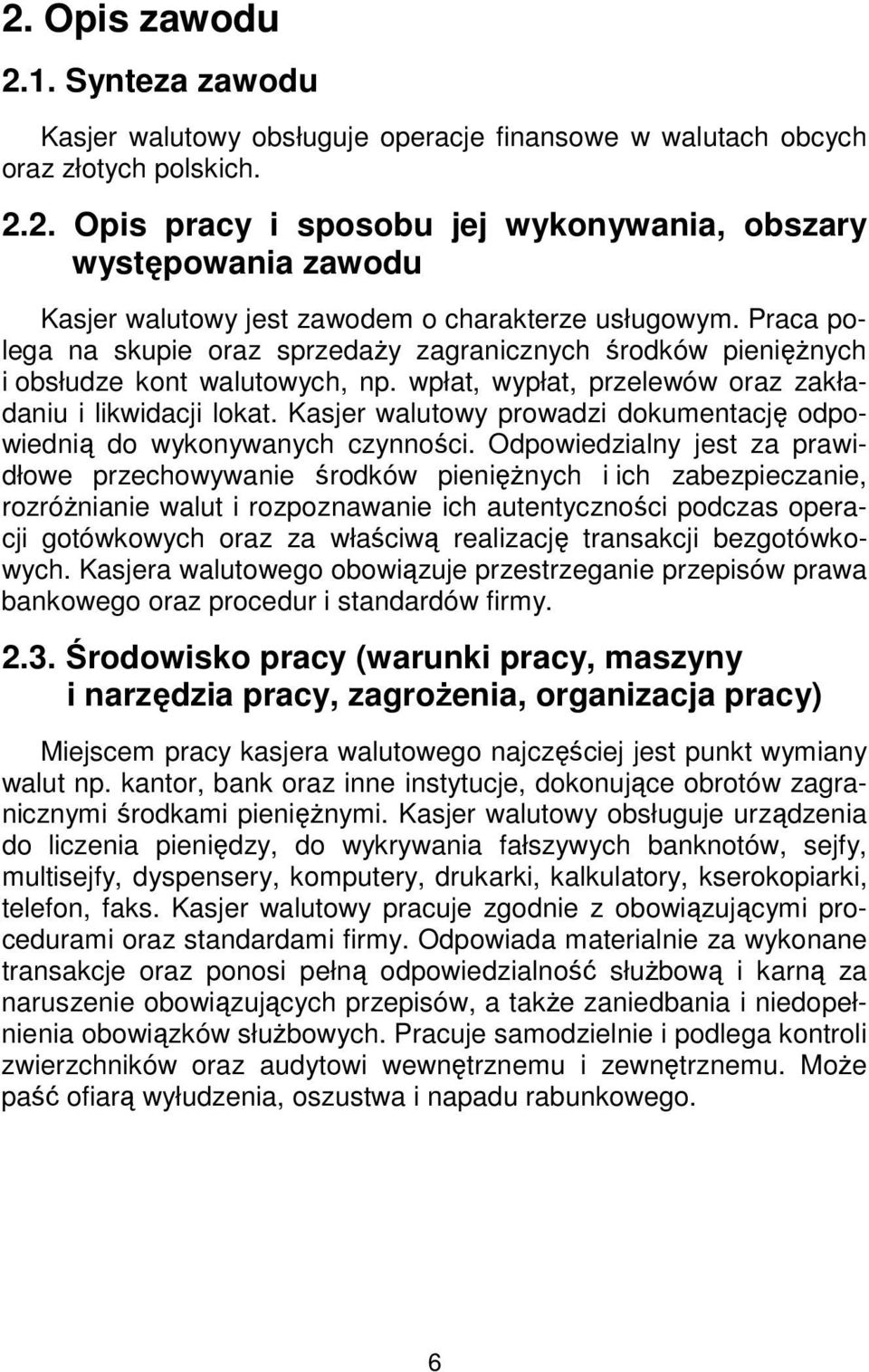 Kasjer walutowy prowadzi dokumentację odpowiednią do wykonywanych czynności.