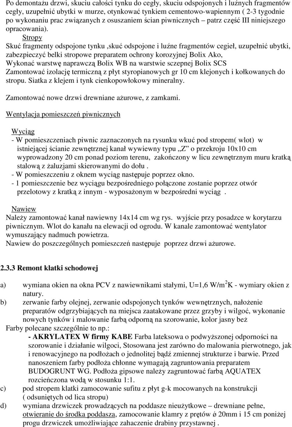 Stropy Skuć fragmenty odspojone tynku,skuć odspojone i luźne fragmentów cegieł, uzupełnić ubytki, zabezpieczyć belki stropowe preparatem ochrony korozyjnej Bolix Ako, Wykonać warstwę naprawczą Bolix