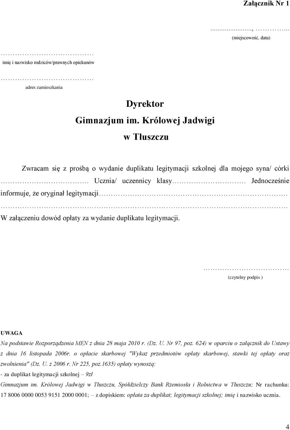 (czytelny podpis ) UWAGA Na podstawie Rozporządzenia MEN z dnia 28 maja 2010 r. (Dz. U. Nr 97, poz. 624) w oparciu o załącznik do Ustawy z dnia 16 listopada 2006r.