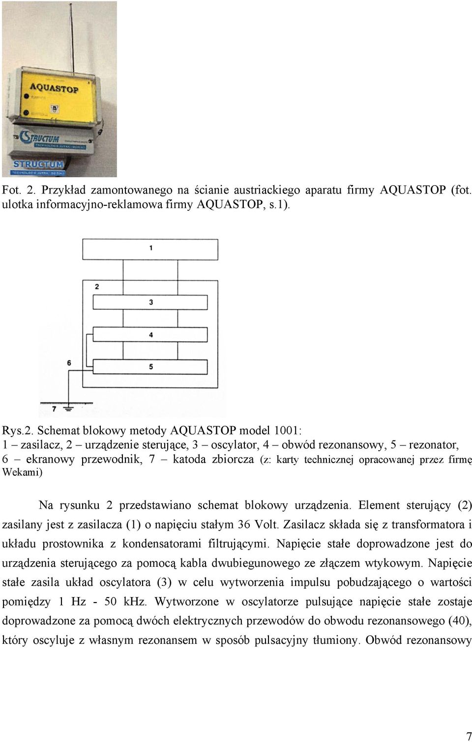 Schemat blokowy metody AQUASTOP model 1001: 1 zasilacz, 2 urządzenie sterujące, 3 oscylator, 4 obwód rezonansowy, 5 rezonator, 6 ekranowy przewodnik, 7 katoda zbiorcza (z: karty technicznej