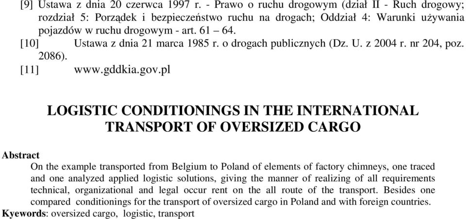 [10] Ustawa z dnia 21 marca 1985 r. o drogach publicznych (Dz. U. z 2004 r. nr 204, poz. 2086). [11] www.gddkia.gov.