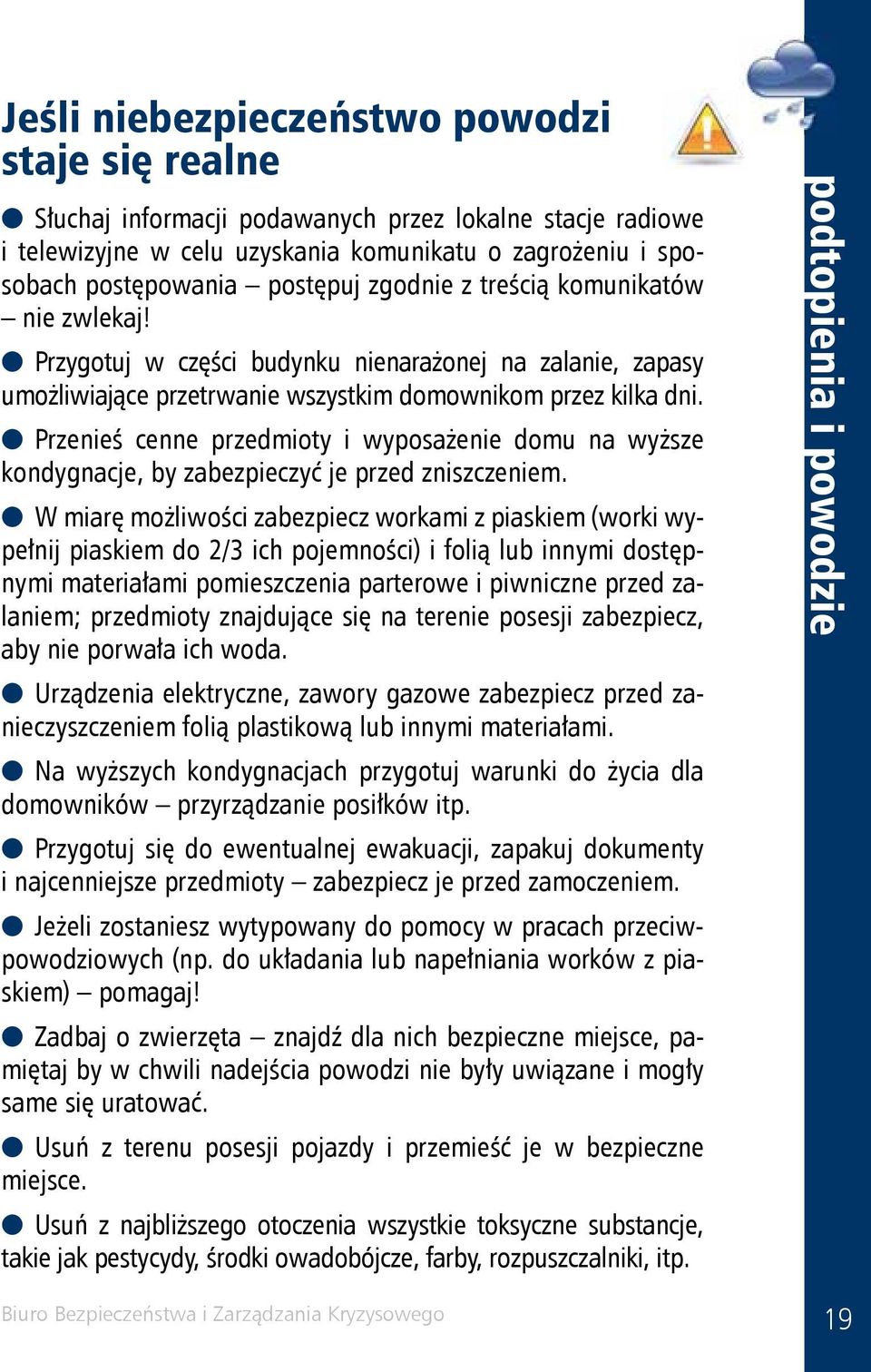 Przenieś cenne przedmioty i wyposażenie domu na wyższe kondygnacje, by zabezpieczyć je przed zniszczeniem.