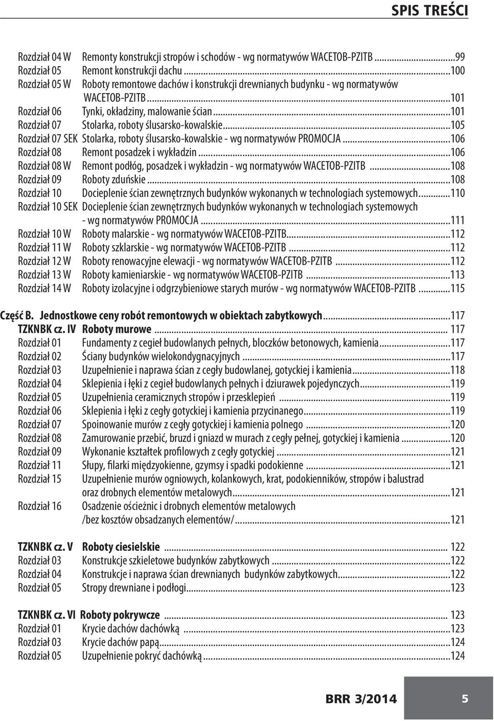 ..101 Rozdział 07 Stolarka, roboty ślusarsko-kowalskie...105 Rozdział 07 SEK Stolarka, roboty ślusarsko-kowalskie - wg normatywów PROMOCJA...106 Rozdział 08 Remont posadzek i wykładzin.