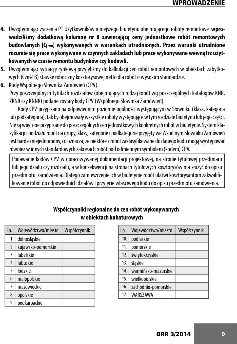 wykonywanych w warunkach utrudnionych. Przez warunki utrudnione rozumie się prace wykonywane w czynnych zakładach lub prace wykonywane wewnątrz użytkowanych w czasie remontu budynków czy budowli. 5.