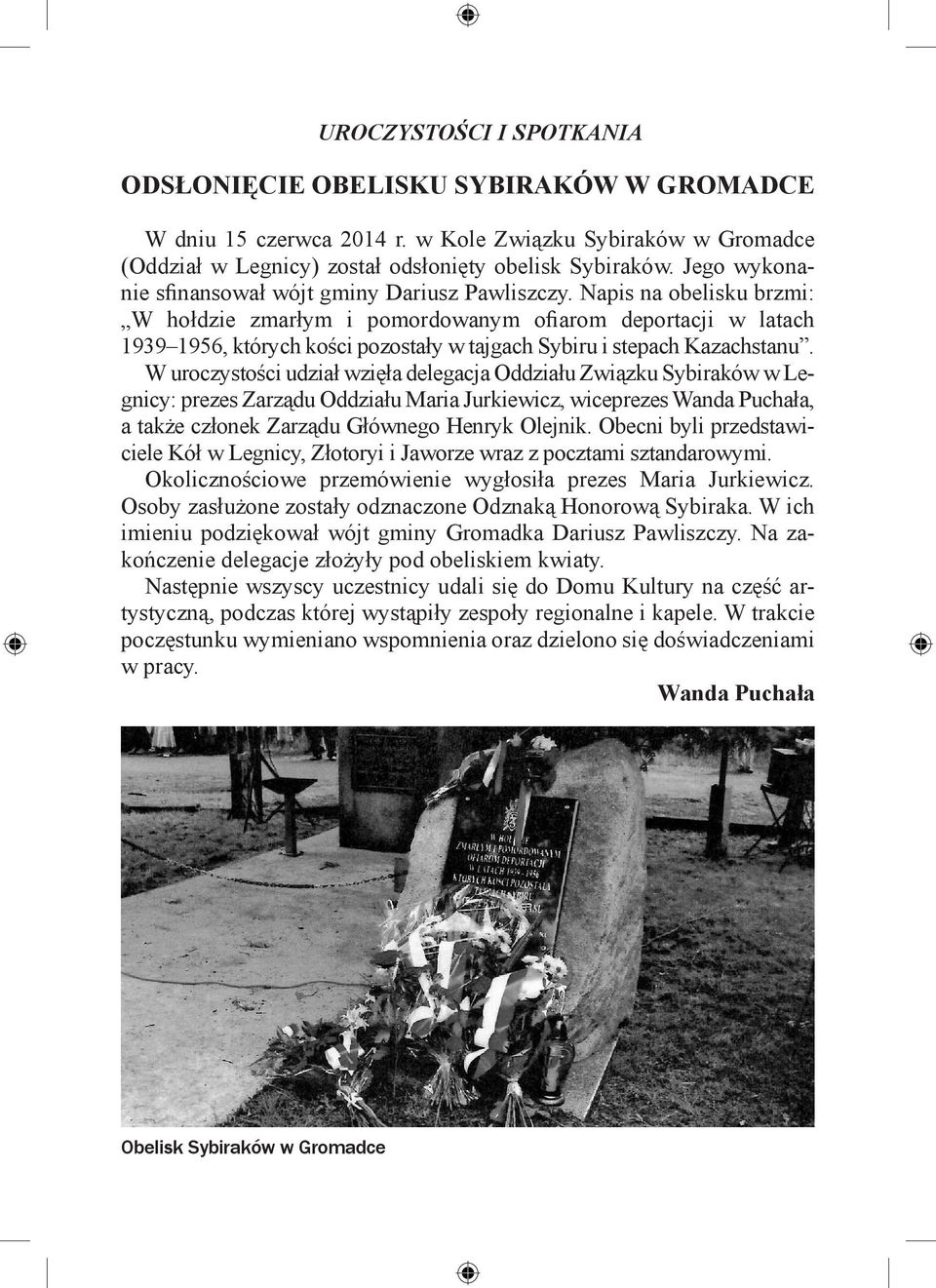 Napis na obelisku brzmi: W hołdzie zmarłym i pomordowanym ofiarom deportacji w latach 1939 1956, których kości pozostały w tajgach Sybiru i stepach Kazachstanu.