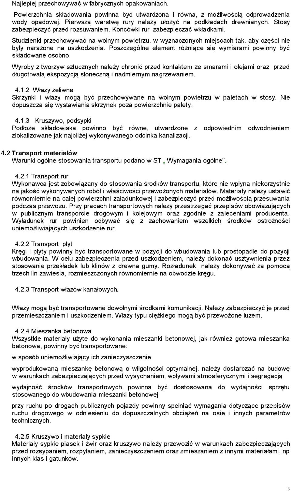 Studzienki przechowywać na wolnym powietrzu, w wyznaczonych miejscach tak, aby części nie były narażone na uszkodzenia. Poszczególne element różniące się wymiarami powinny być składowane osobno.