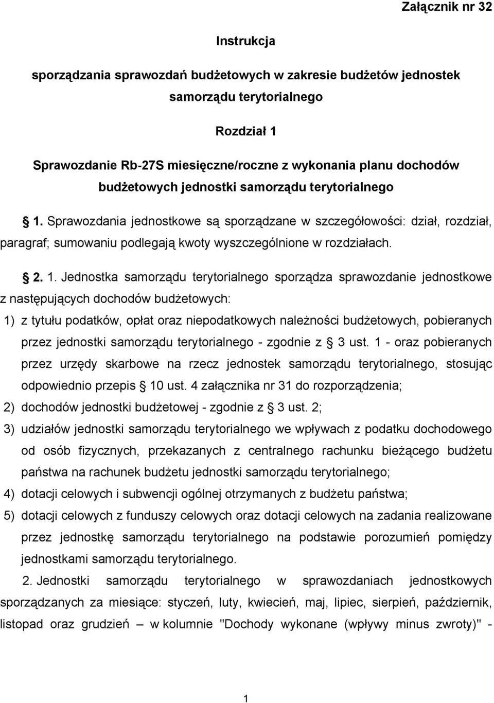 Sprawozdania jednostkowe są sporządzane w szczegółowości: dział, rozdział, paragraf; sumowaniu podlegają kwoty wyszczególnione w rozdziałach. 2. 1.