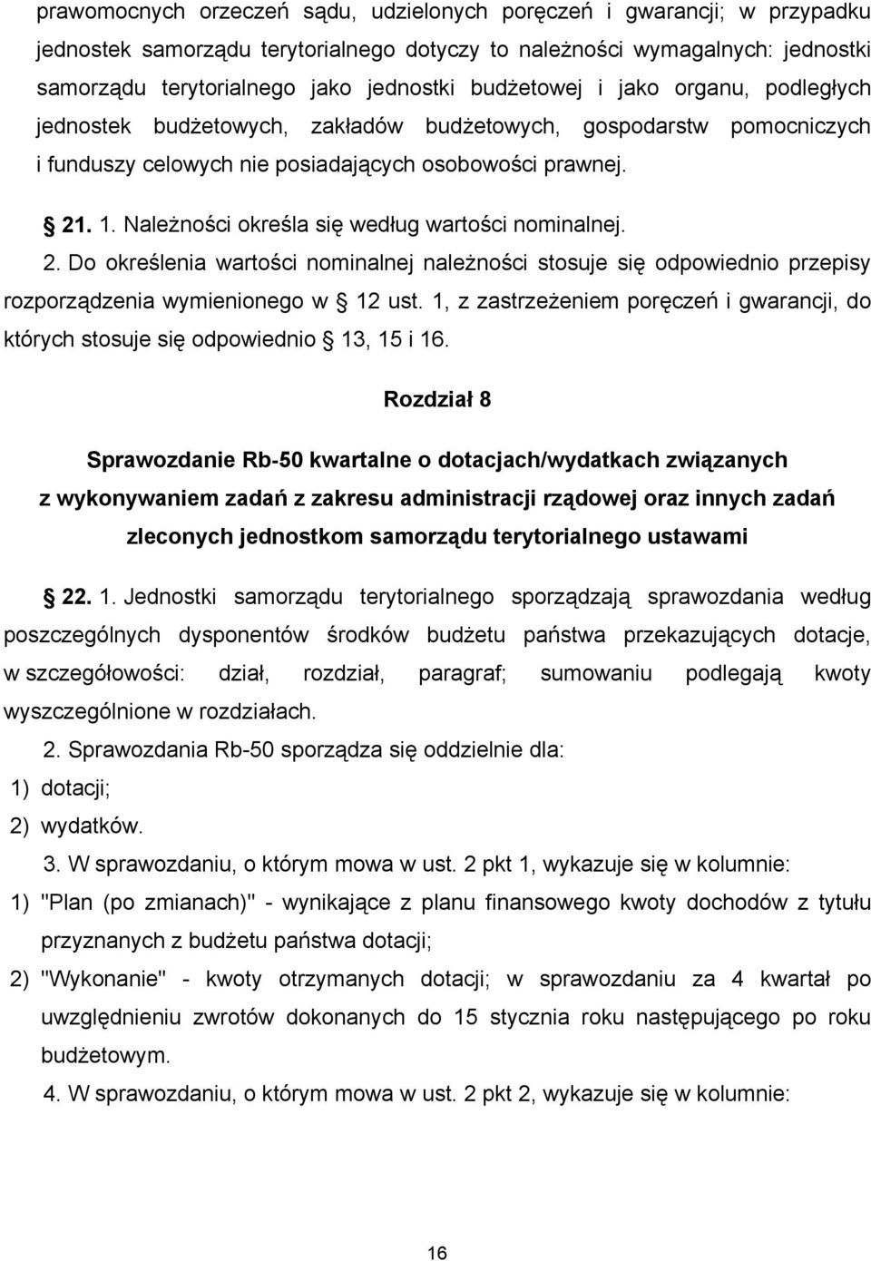 Należności określa się według wartości nominalnej. 2. Do określenia wartości nominalnej należności stosuje się odpowiednio przepisy rozporządzenia wymienionego w 12 ust.