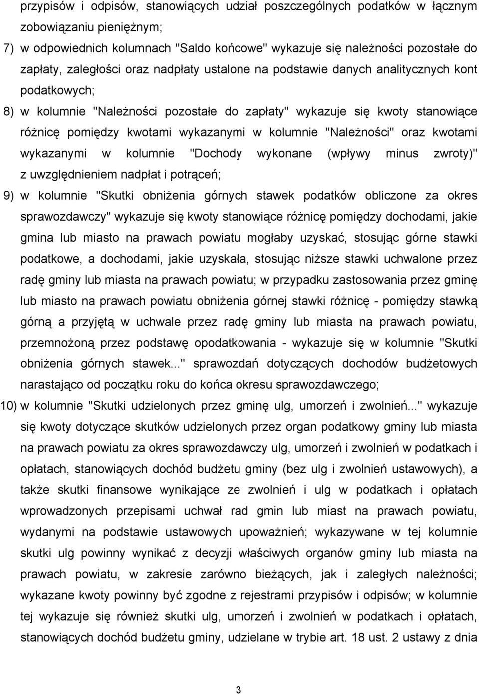 w kolumnie "Należności" oraz kwotami wykazanymi w kolumnie "Dochody wykonane (wpływy minus zwroty)" z uwzględnieniem nadpłat i potrąceń; 9) w kolumnie "Skutki obniżenia górnych stawek podatków