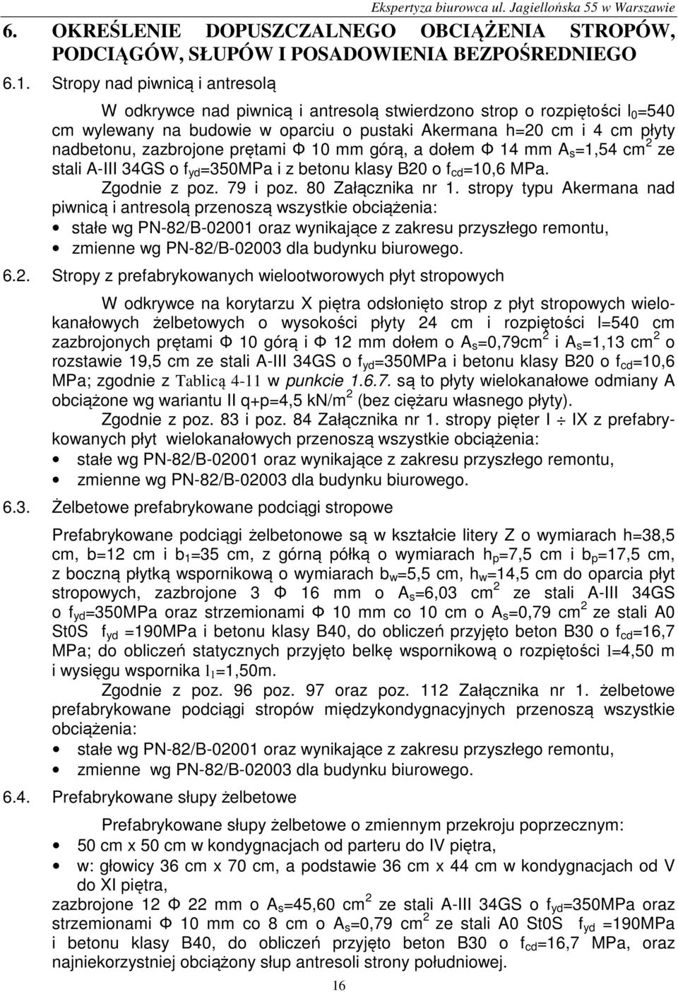 2 ze stali A- 34GS o f yd =350MPa i z betonu klasy B20 o f cd =10,6 MPa. Zgodnie z poz. 79 i poz. 80 Załącznika nr 1.