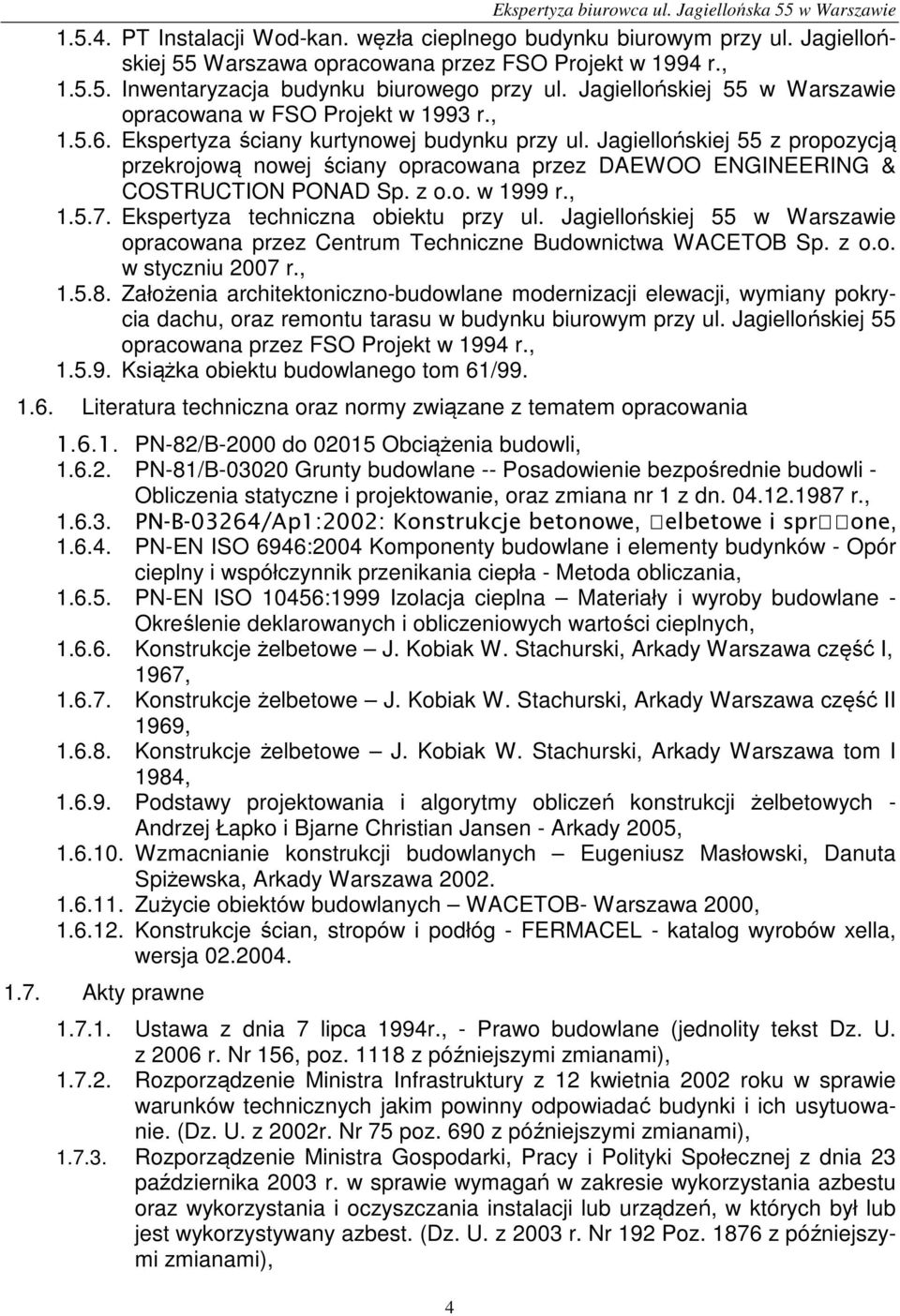 Jagiellońskiej 55 z propozycją przekrojową nowej ściany opracowana przez DAEWOO ENGNEERNG & OSTRUTON PONAD Sp. z o.o. w 1999 r., 1.5.7. Ekspertyza techniczna obiektu przy ul.