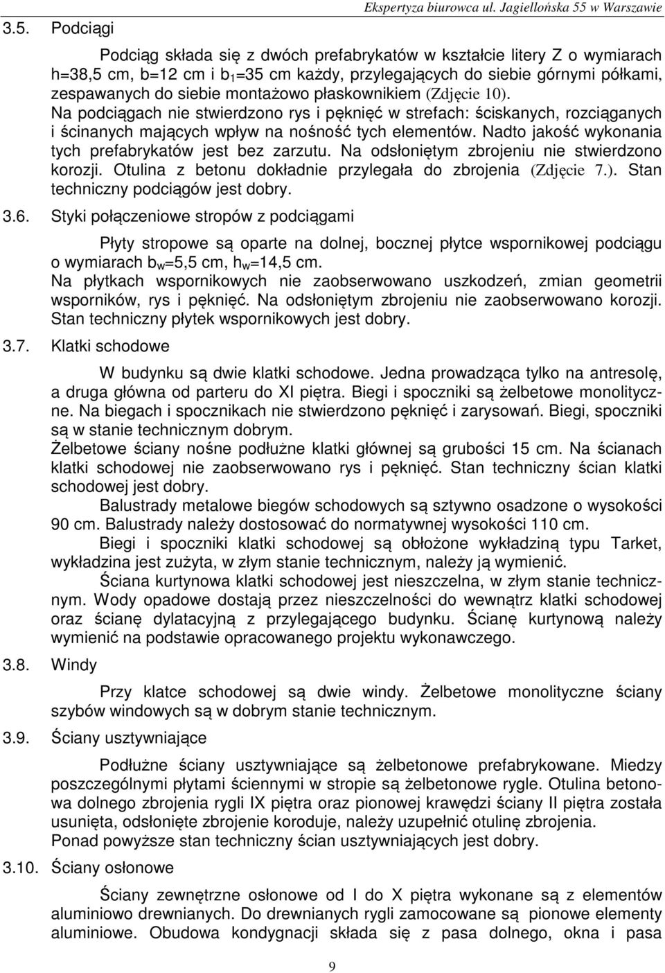 siebie montażowo płaskownikiem (Zdjęcie 10). Na podciągach nie stwierdzono rys i pęknięć w strefach: ściskanych, rozciąganych i ścinanych mających wpływ na nośność tych elementów.