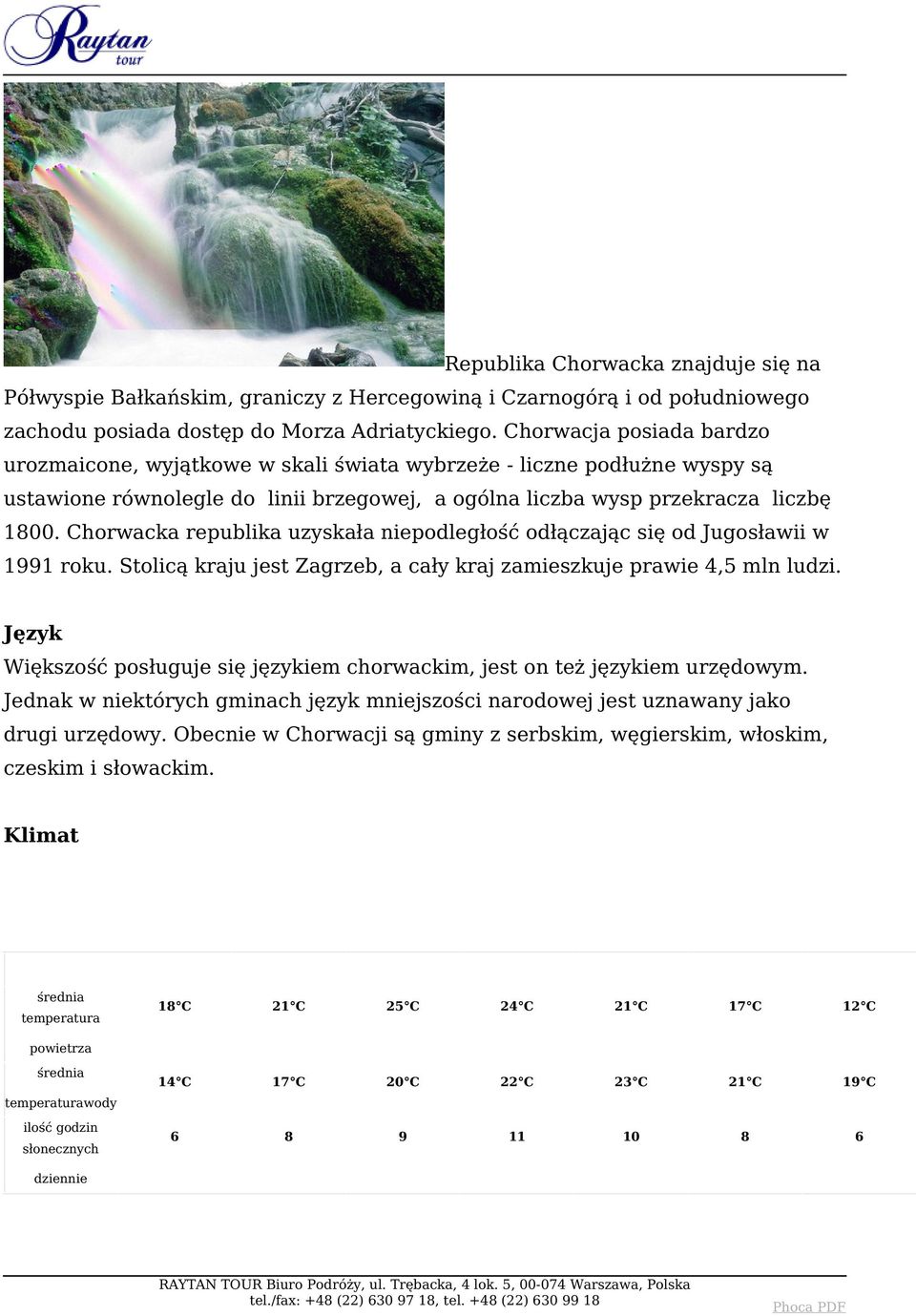 Chorwacka republika uzyskała niepodległość odłączając się od Jugosławii w 1991 roku. Stolicą kraju jest Zagrzeb, a cały kraj zamieszkuje prawie 4,5 mln ludzi.