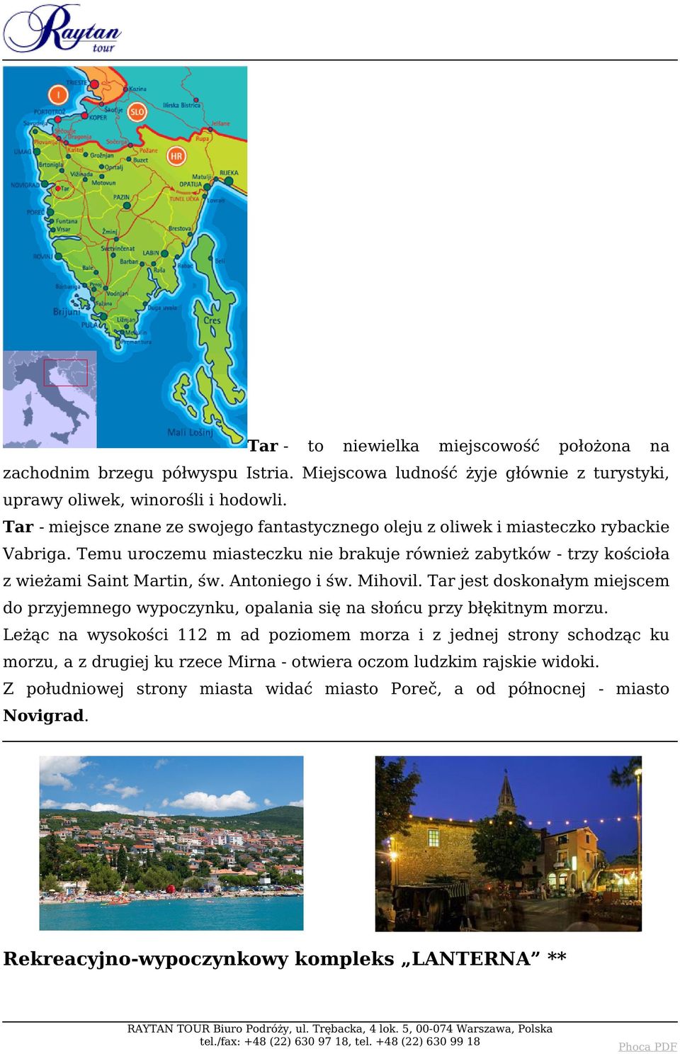 Temu uroczemu miasteczku nie brakuje również zabytków - trzy kościoła z wieżami Saint Martin, św. Antoniego i św. Mihovil.