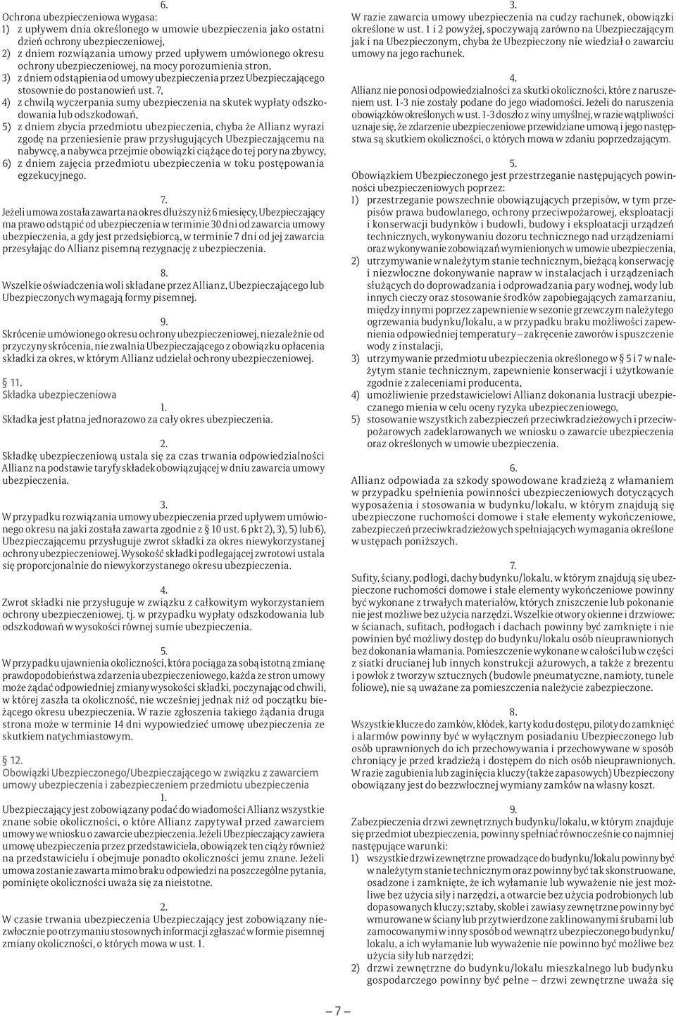 7, 4) z chwilą wyczerpania sumy ubezpieczenia na skutek wypłaty odszkodowania lub odszkodowań, 5) z dniem zbycia przedmiotu ubezpieczenia, chyba że Allianz wyrazi zgodę na przeniesienie praw