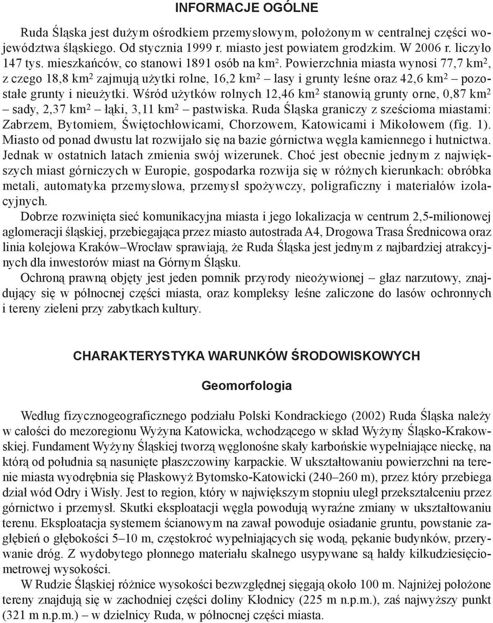 Wśród użytków rolnych 12,46 km 2 stanowią grunty orne, 0,87 km 2 sady, 2,37 km 2 łąki, 3,11 km 2 pastwiska.