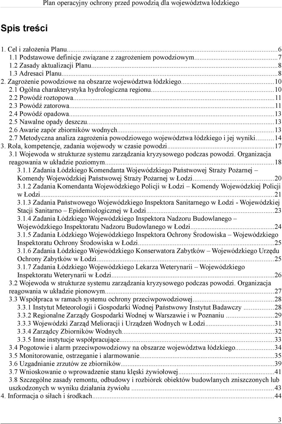 ...7 Metodyczna analiza zagrożenia powodziowego województwa łódzkiego i jej wyniki.... Rola, kompetencje, zadania wojewody w czasie powodzi...7. Wojewoda w strukturze systemu zarządzania kryzysowego podczas powodzi.