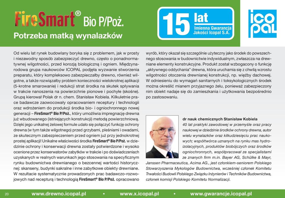 Międzynarodowa grupa naukowców ICOPAL podjęła wyzwanie stworzenia preparatu, który kompleksowo zabezpieczałby drewno, również wilgotne, a także rozwiązałby problem konieczności wielokrotnej aplikacji