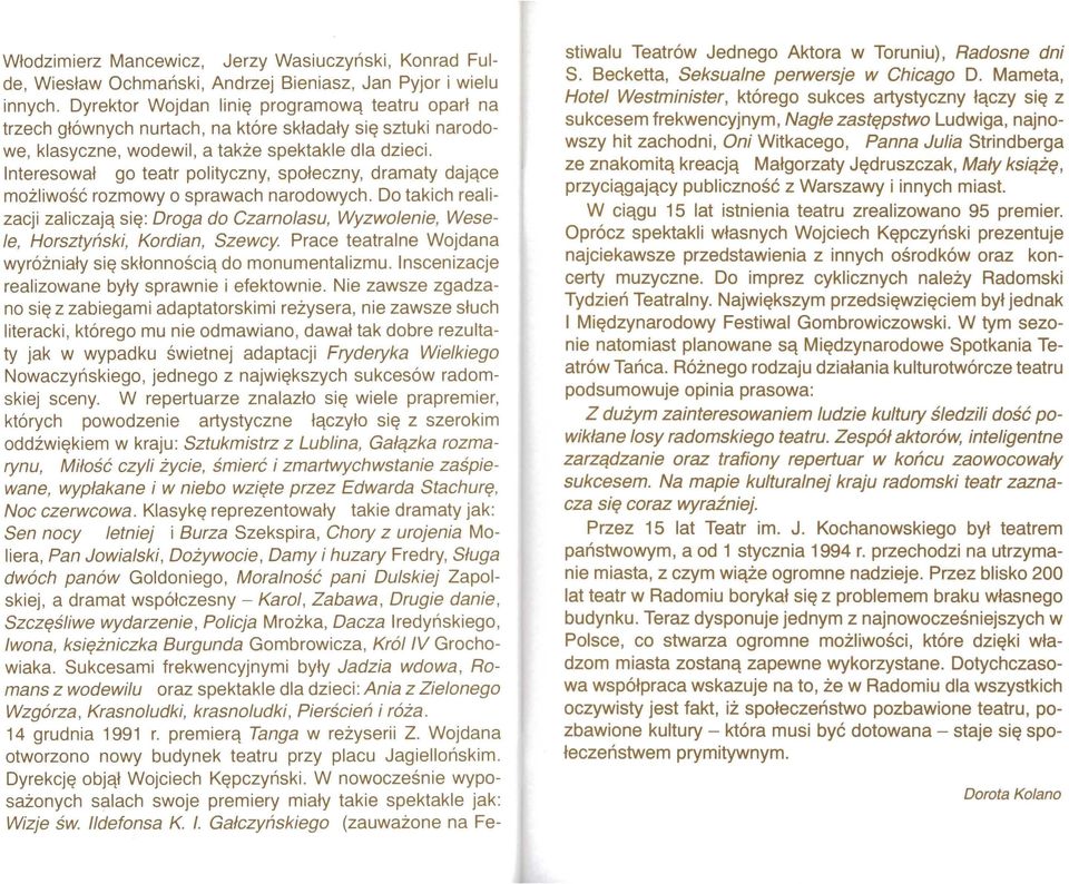 Interesował go teatr polityczny, społeczny, dramaty da j ące możliwość rozmowy o sprawach narodowych.