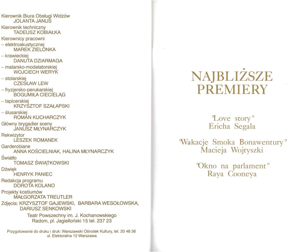 Rekwizytor LESZEK ROMANEK Garderobiane ANNA KOŚCIELNIAK, HALINA MŁYNARCZVK Światło TOMASZ ŚWIĄTKOWSKI Dźwięk HENRYK PANIEC Redakcja programu DOROTA KOLANO Projekty kostiumów MAŁGORZATA TREUTLER