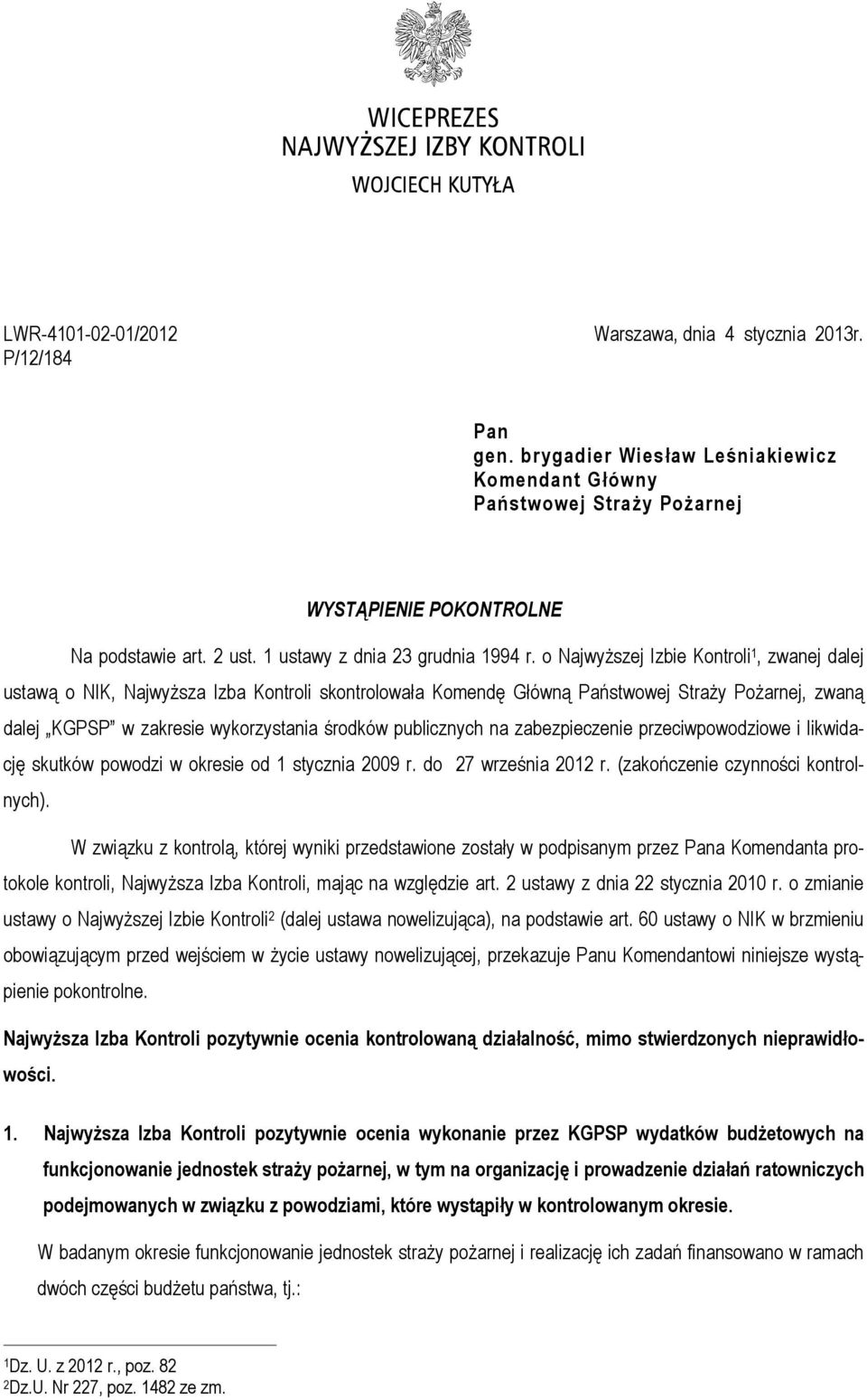 o NajwyŜszej Izbie Kontroli 1, zwanej dalej ustawą o NIK, NajwyŜsza Izba Kontroli skontrolowała Komendę Główną Państwowej StraŜy PoŜarnej, zwaną dalej KGPSP w zakresie wykorzystania środków