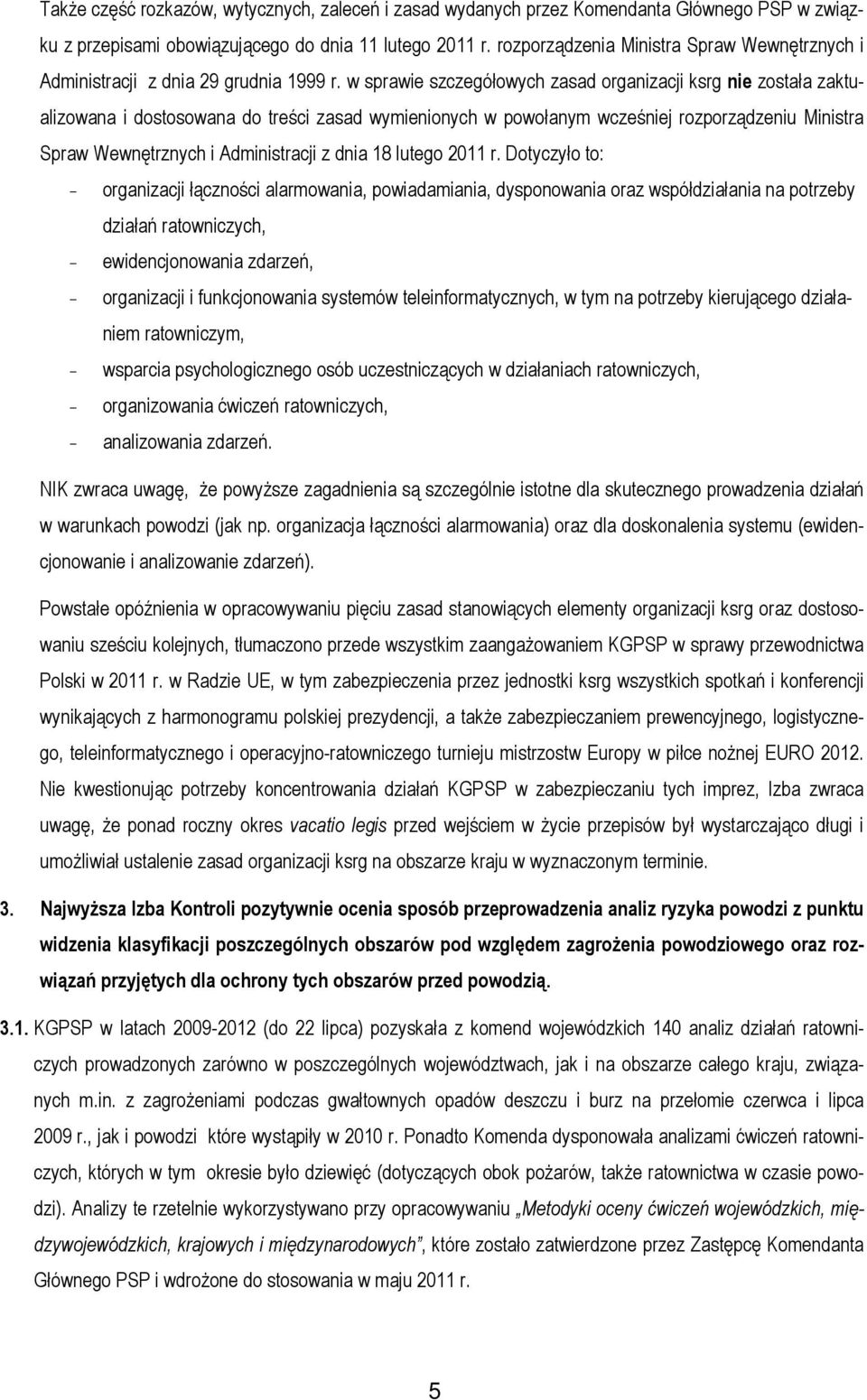 w sprawie szczegółowych zasad organizacji ksrg nie została zaktualizowana i dostosowana do treści zasad wymienionych w powołanym wcześniej rozporządzeniu Ministra Spraw Wewnętrznych i Administracji z