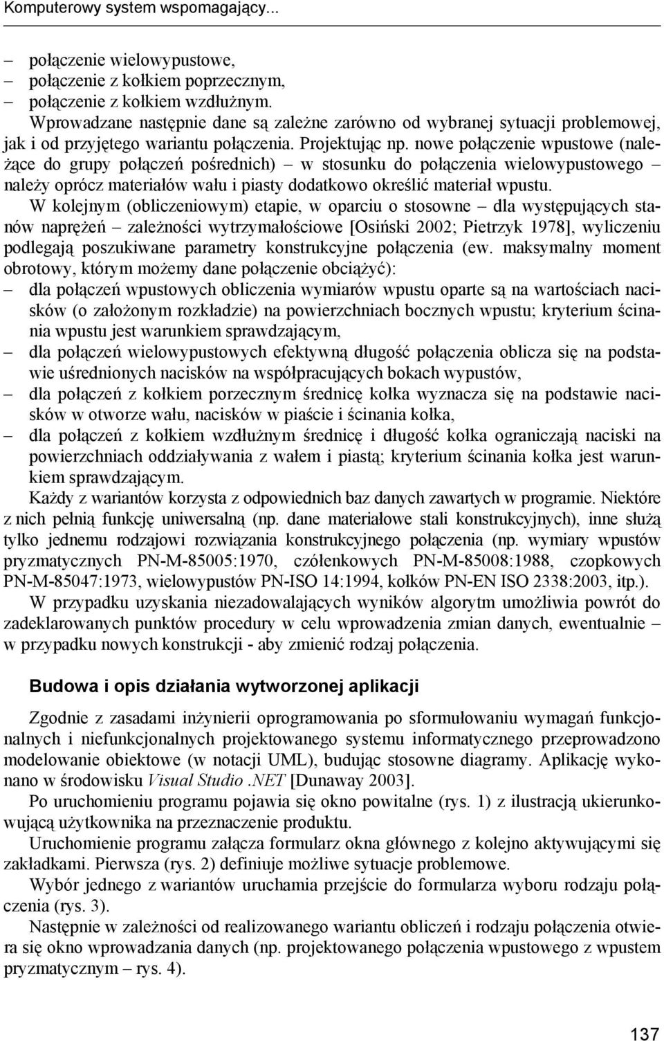 nowe połączenie wpustowe (należące do grupy połączeń pośrednich) w stosunku do połączenia wielowypustowego należy oprócz materiałów wału i piasty dodatkowo określić materiał wpustu.