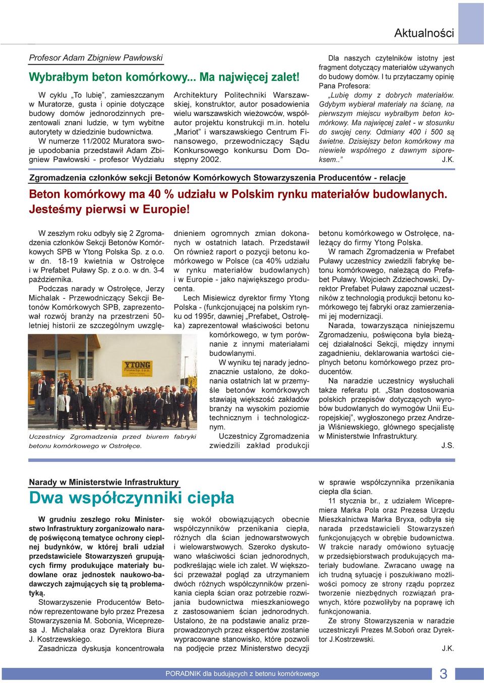 W numerze 11/2002 Muratora swoje upodobania przedstawi³ Adam Zbigniew Paw³owski - profesor Wydzia³u Architektury Politechniki Warszawskiej, konstruktor, autor posadowienia wielu warszawskich wie