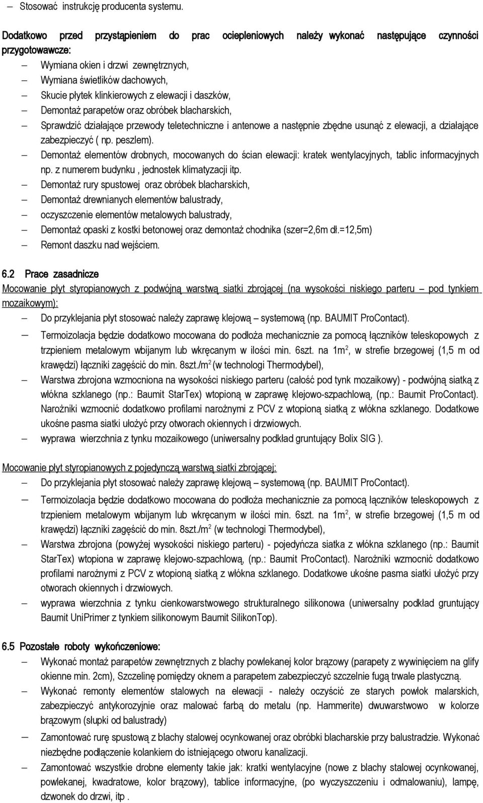 klinkierowych z elewacji i daszków, Demontaż parapetów oraz obróbek blacharskich, Sprawdzić działające przewody teletechniczne i antenowe a następnie zbędne usunąć z elewacji, a działające