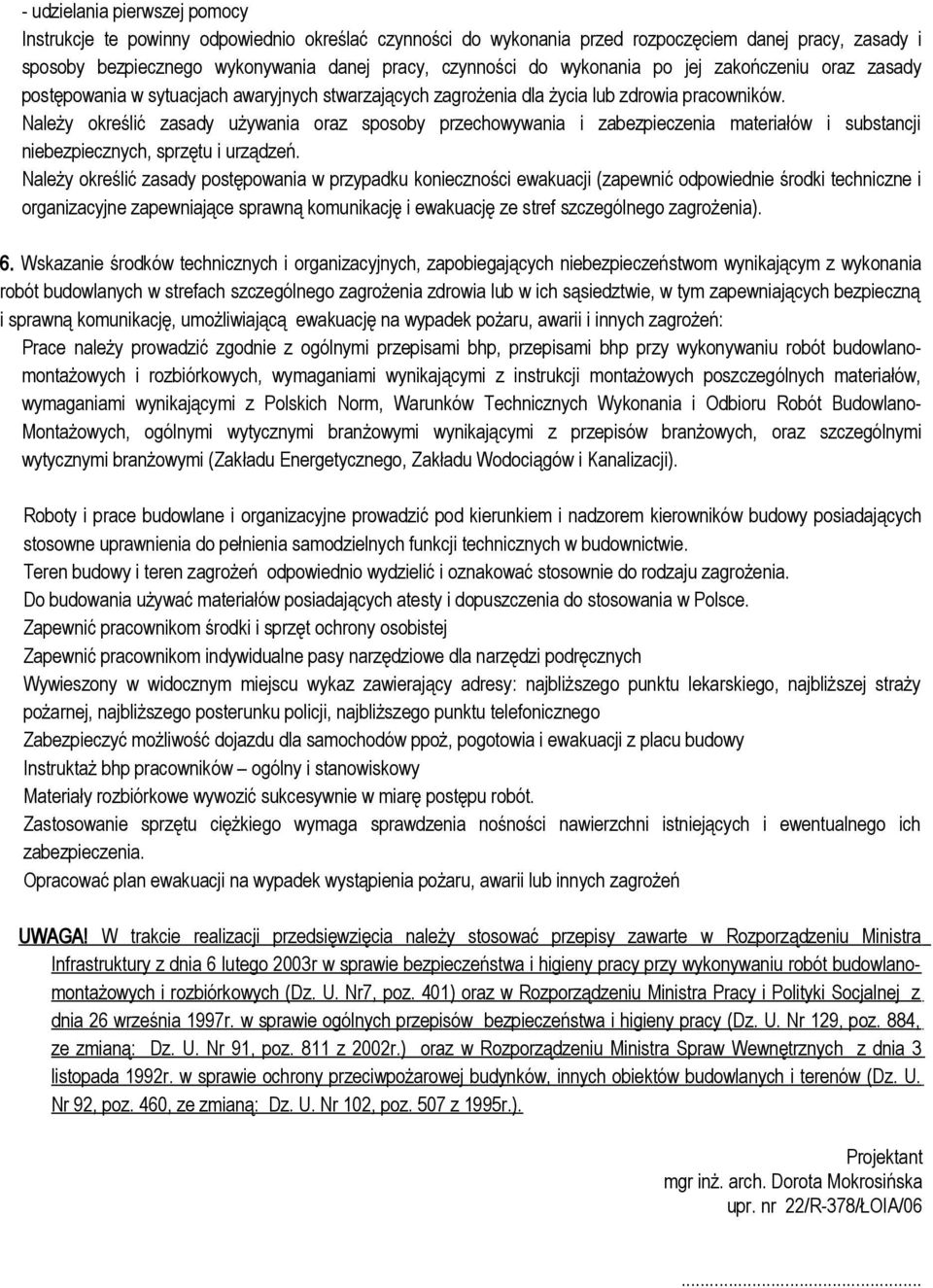 Należy określić zasady używania oraz sposoby przechowywania i zabezpieczenia materiałów i substancji niebezpiecznych, sprzętu i urządzeń.