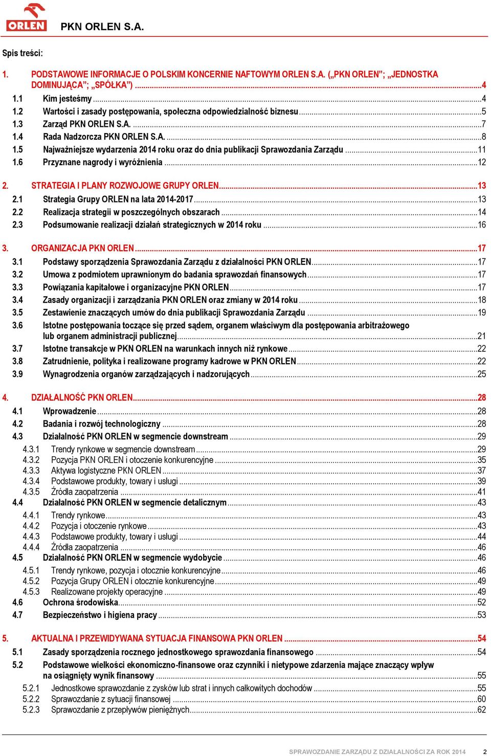 ..12 2. STRATEGIA I PLANY ROZWOJOWE GRUPY ORLEN...13 2.1 Strategia Grupy ORLEN na lata 2014-2017...13 2.2 Realizacja strategii w poszczególnych obszarach...14 2.