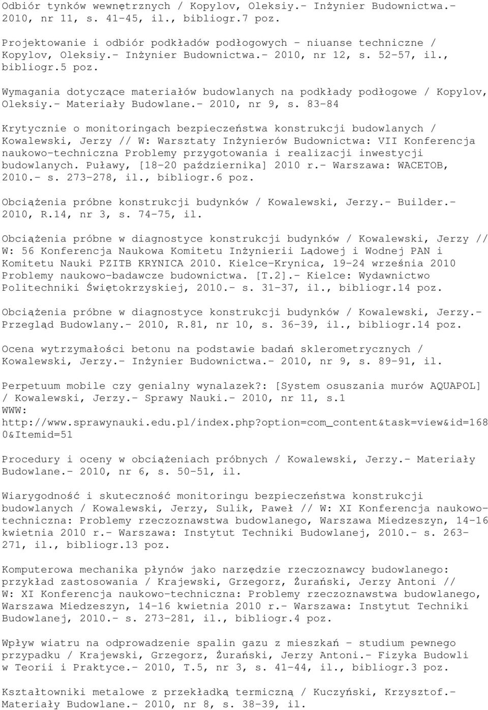 83-84 Krytycznie o monitoringach bezpieczeństwa konstrukcji budowlanych / Kowalewski, Jerzy // W: Warsztaty Inżynierów Budownictwa: VII Konferencja naukowo-techniczna Problemy przygotowania i