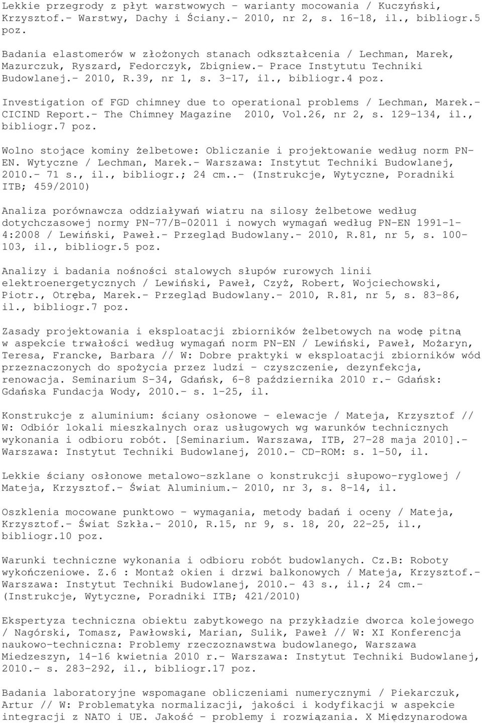 Investigation of FGD chimney due to operational problems / Lechman, Marek.- CICIND Report.- The Chimney Magazine 2010, Vol.26, nr 2, s. 129-134, il., bibliogr.7 poz.