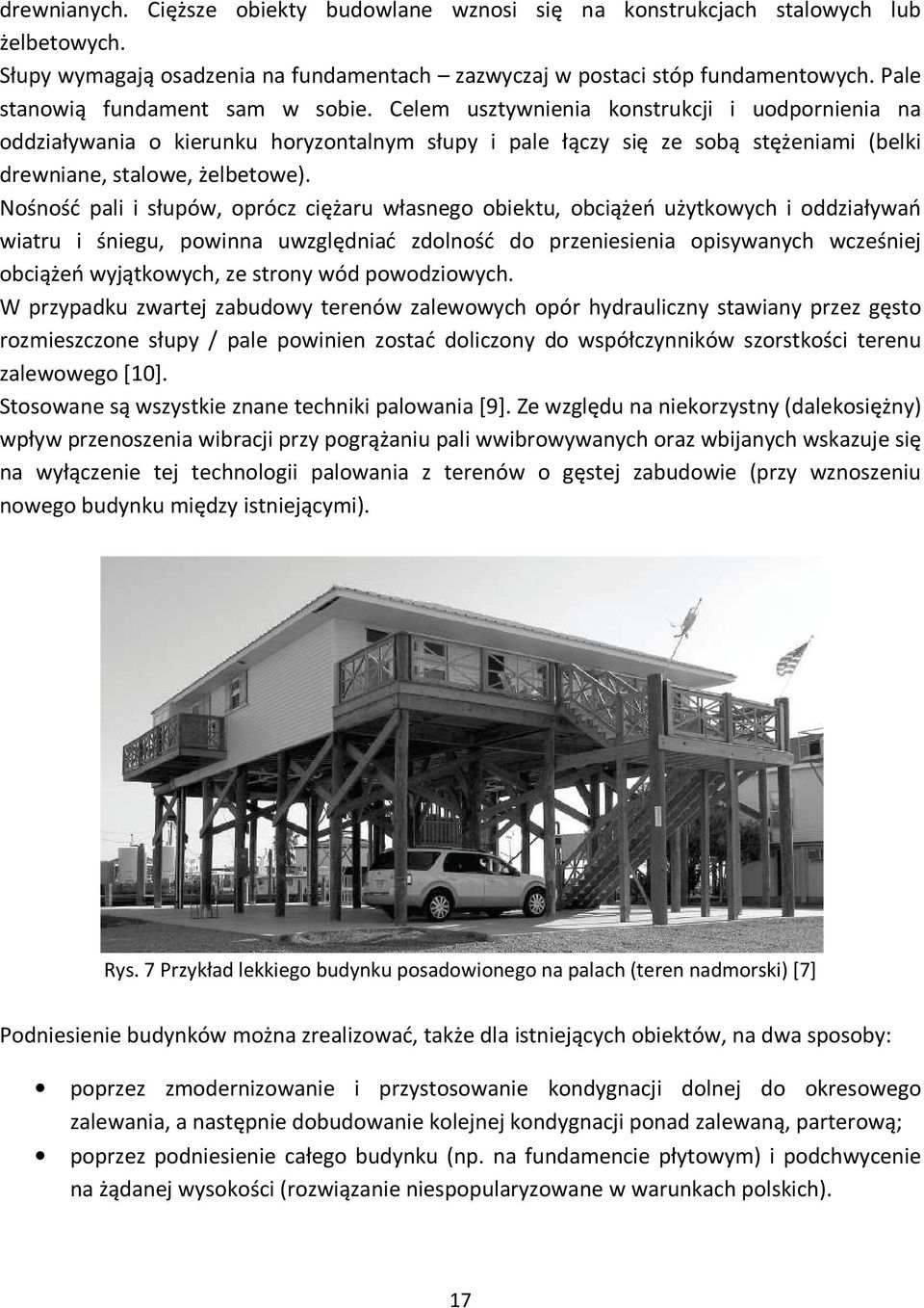 Celem usztywnienia konstrukcji i uodpornienia na oddziaływania o kierunku horyzontalnym słupy i pale łączy się ze sobą stężeniami (belki drewniane, stalowe, żelbetowe).