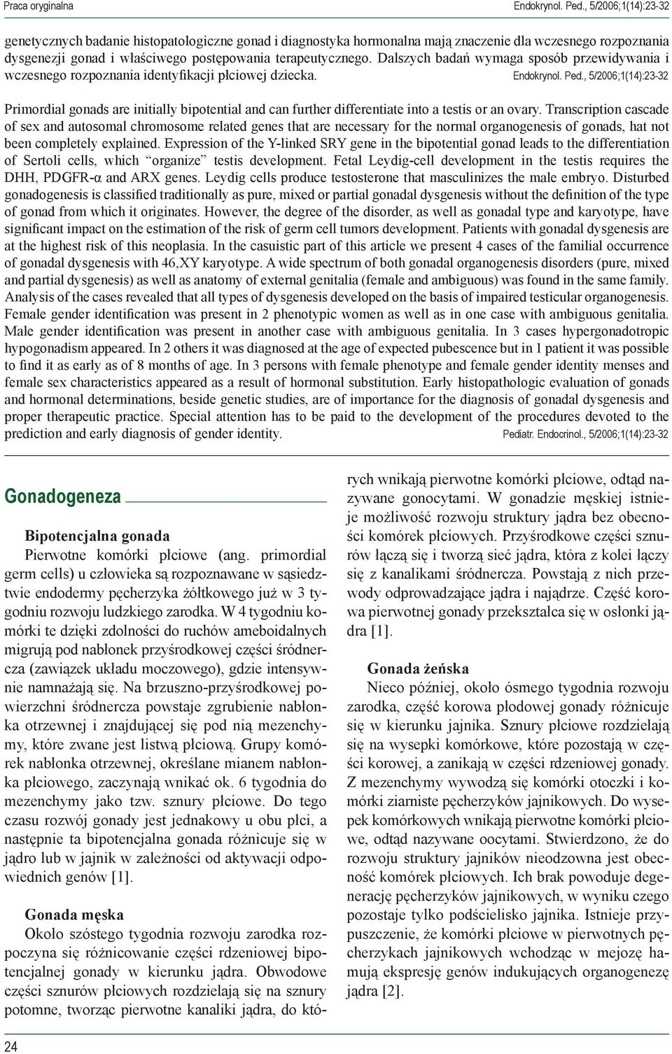 Dalszych badań wymaga sposób przewidywania i wczesnego rozpoznania identyfikacji płciowej dziecka. Endokrynol. Ped.