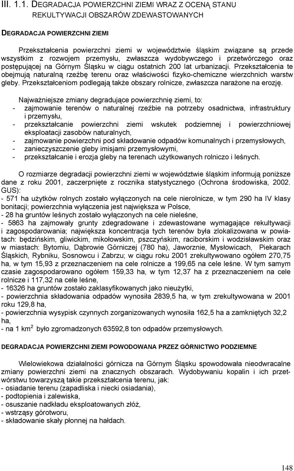 wszystkim z rozwojem przemysłu, zwłaszcza wydobywczego i przetwórczego oraz postępującej na Górnym Śląsku w ciągu ostatnich 200 lat urbanizacji.