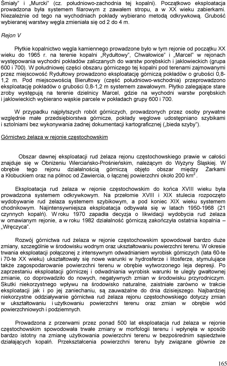 Rejon V Płytkie kopalnictwo węgla kamiennego prowadzone było w tym rejonie od początku XX wieku do 1965 r.